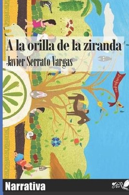 A la orilla de la ziranda: Narrativa by Javier Serrato Vargas (Spanish) Paperbac
