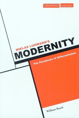 Niklas Luhmann's Modernity: The Paradoxes Of Differentiation