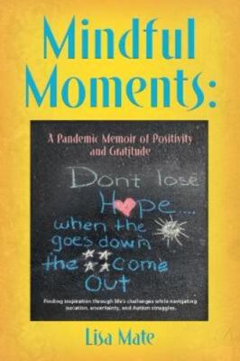 Mindful Moments: A Pandemic Memoir of Positivity and Gratitude, Brand New, Fr...