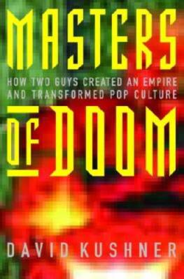 Masters of Doom: How Two Guys Created an Empire and Transformed Pop  - GOOD