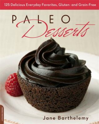 Paleo Desserts: 125 Delicious Everyday Favorites, Gluten- and Grain-Free - GOOD