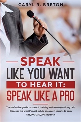 Speak Like You Want to Hear It: Speak Like a Pro (Paperback or Softback)
