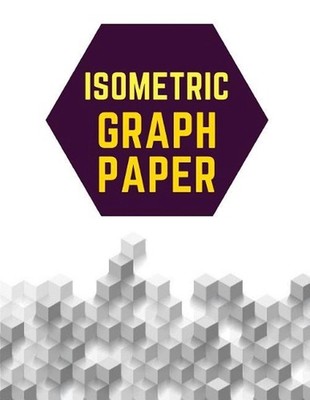 Isometric Graph Paper: Draw Your Own 3D, Sculpture or Landscaping Geometric Desi