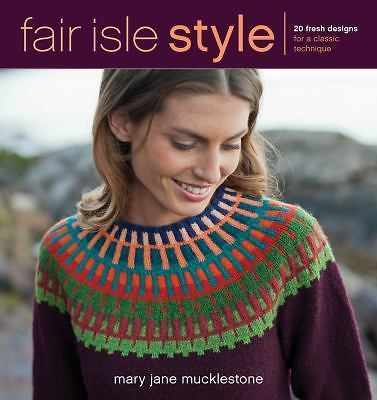 Fair Isle Style : 20 Fresh Designs for a Classic Technique by Mary Jane... - Picture 1 of 1