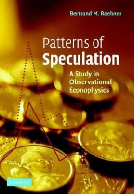 Patterns of Speculation : A Study in Observational Econophysics by Bertrand...