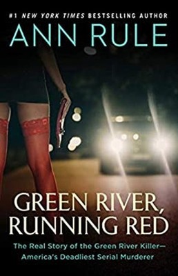 Green River, Running Red : The Real Story of the Green River Kill