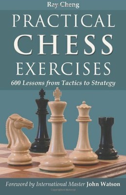 Practical Chess Exercises: 600 Lessons from Tactics to  by Cheng, Ray 1587368013