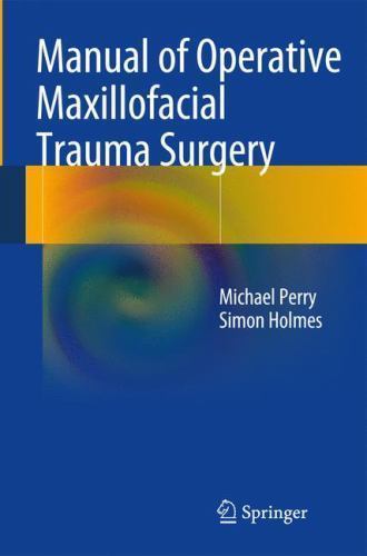 Manual of Operative Maxillofacial Trauma Surgery by Simon Holmes and Michael ...