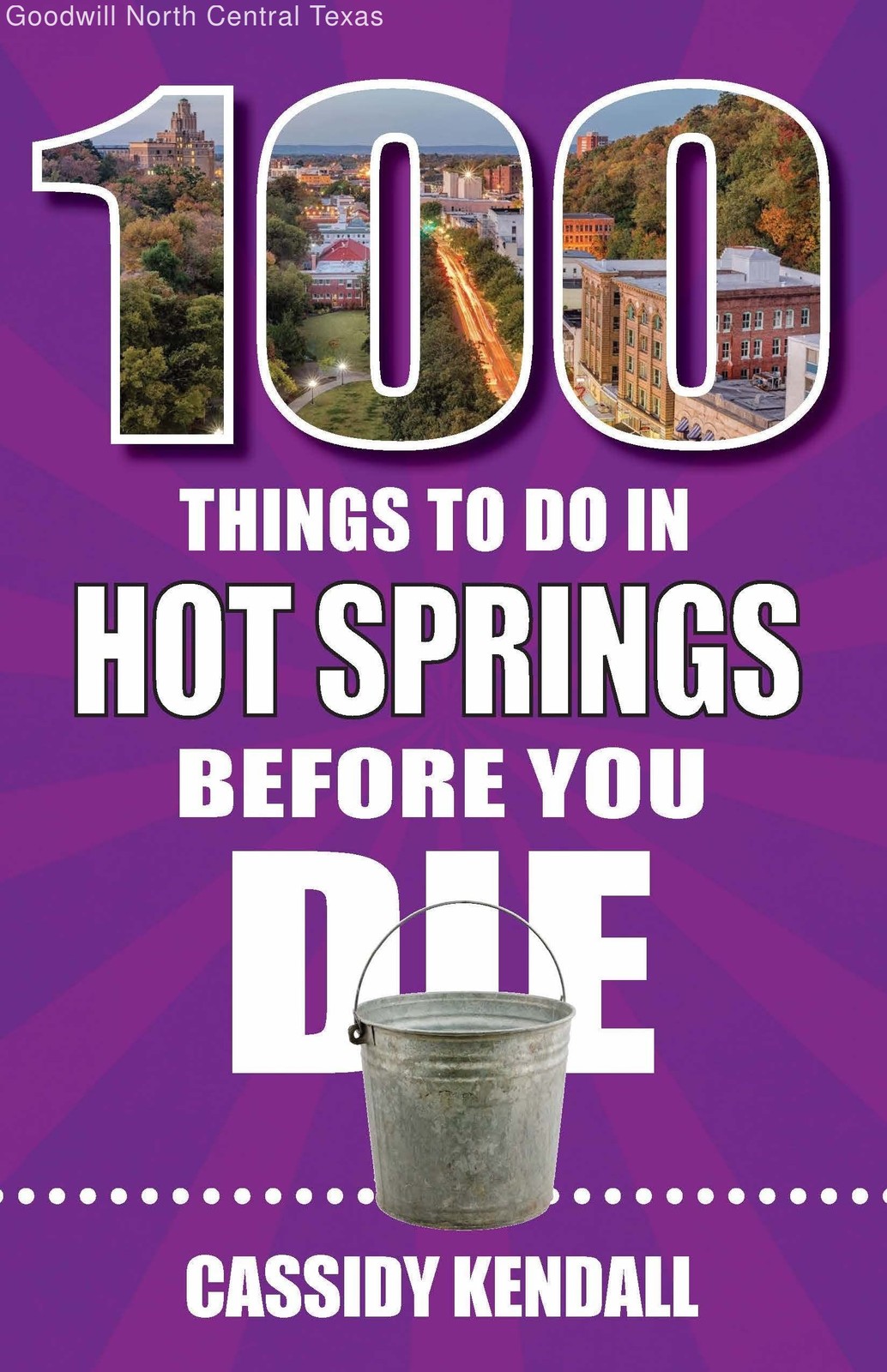 100 Things to Do in Hot Springs Before You Die (100 Things to Do Before You Die)