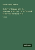History Of England From The Accession Of James I. To The Outbreak Of The Civil W