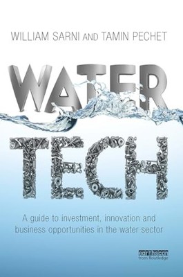 Water Tech: A Guide to Investment, Innovation and Business Opportunities in the