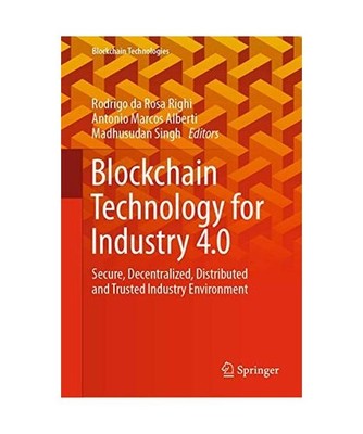 Blockchain Technology for Industry 4.0: Secure, Decentralized, Distributed and T