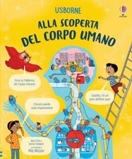 ALLA SCOPERTA DEL CORPO UMANO. EDIZ. A COLORI  - FRITH ALEX, STOBBART DARRAN -