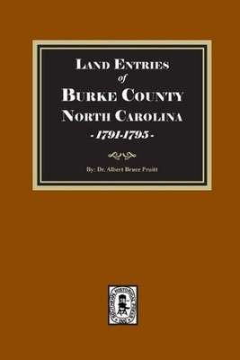 Land Entries of Burke County, North Carolina, 1791-1795 by Albert Bruce Pruitt P