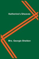 Katherine's Sheaves Georgie Sheldon Taschenbuch Kartoniert / Broschiert Englisch