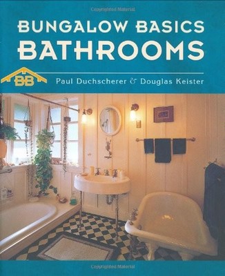 BATHROOMS (BUNGALOW BASICS) By Paul Duchscherer & Douglas Keister - Hardcover