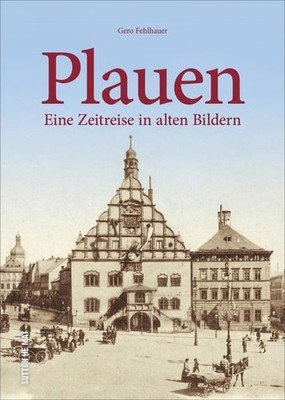 Plauen in alten Fotografien, mit rund 160 teils unveröffentlichten Bildern. Ein