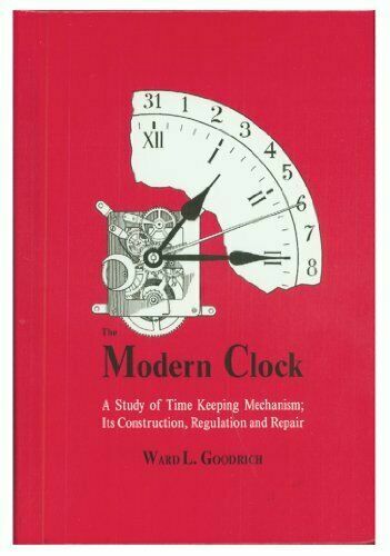 The Modern Clock: A Study Of Time Keeping Mechanism By Ward L. Goodrich 1997 - Imagen 1 de 1