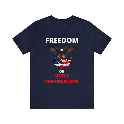 Unisex Freedom  Or Sever Consequences Short Sleeve Tee