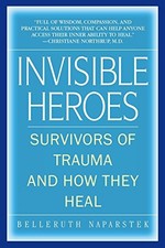 Invisible Heroes: Survivors of Trauma and How They Heal by Naparstek, Belleruth
