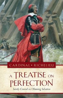Armand Jean Du Plessis Duke Ofrichelieu The a Treatise on Perfection (Paperback)