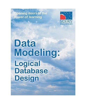 Data Modeling: Logical Database Design, Sideris Courseware Corp
