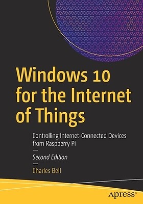 Windows 10 for the Internet of Things C Charles Bell Paperback
