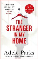 The Stranger In My Home: I thought she was my daughter by Adele Parks 1472205529