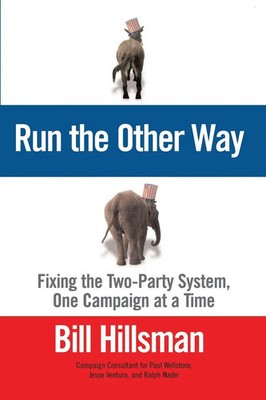 Run the Other Way Fixing the Two-Party System, One Campaign at a Time Hillsman