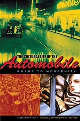 The Cultural Life of the Automobile : Roads to Modernity Guillerm