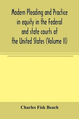 Modern pleading and practice in equity in the Federal and state courts of the Un