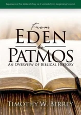 From Eden to Patmos An Overview of Biblical History Timothy Berrey