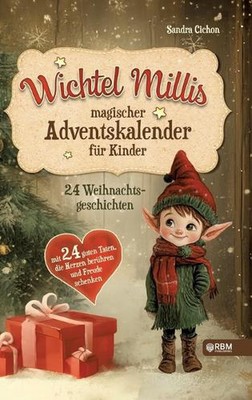 Wichtel Millis magischer Adventskalender: 24 Weihnachtsgeschichten mit 24 guten 