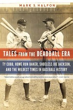 Tales from the Deadball Era: Ty Cobb, Home Run Baker, Shoeless Joe Jackson, and 