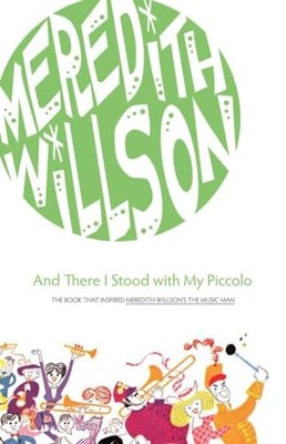 And There I Stood with My Piccolo by Meredith Willson (2009, Trade Paperback)