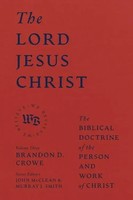 The Lord Jesus Christ | The Biblical Doctrine Of The Person And Work Of Christ