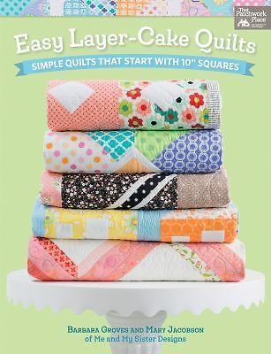 Easy Layer-Cake Quilts: Simple Quilts That Start with 10'' Squares by Groves, Ba