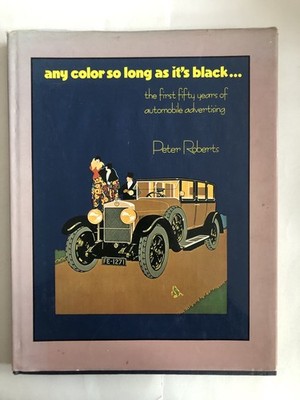 Automobile Advertising The First 50 Years - Any Color So Long As It's Black Book