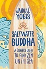 Saltwater Buddha: A Surfer's Quest to Find Zen by Jaimal Yogis (Paperback, 2009)