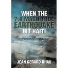 When The 7.0 Magnitude Earthquake Hit Haiti My Personal Experiences Paperback – 30 Jun 2015