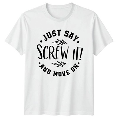 Just Say Screw It And Move T-Shirt Self Care Zitat Haltung Humor