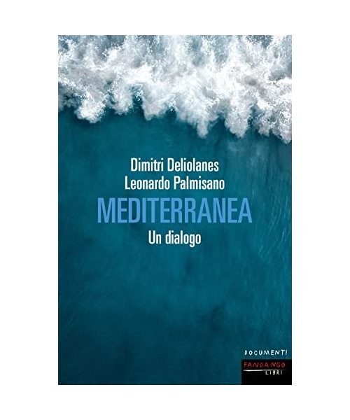 Mediterranea. Un dialogo [Documenti], Deliolanes, Dimitri; Palmisano, Leonardo