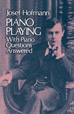 Piano Playing: With Piano Questions Answered Volume 1 Dover Books On Musi...