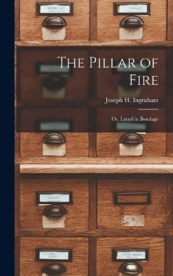 The Pillar of Fire; or, Lsrael in Bondage by Ingraham, Joseph H.