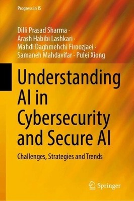 Understanding AI in Cybersecurity and Secure AI - 9783031915239