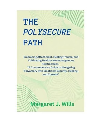 The poly secure Path: Embracing Attachment, Healing Trauma, and Cultivating Heal