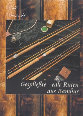 Rolf Baginski, GESPLIESSTE - Edle Ruten aus Bambus.  Allerletzte dt. Exemplare