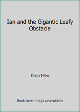 Ian and the Gigantic Leafy Obstacle by Shelia Miller