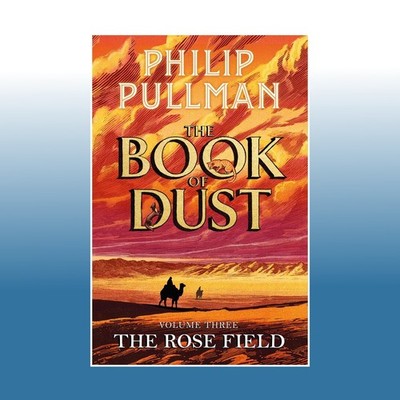 The Rose Field: The Book of Dust Volume Three | Philip Pullman