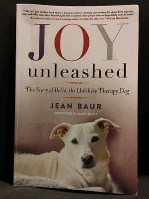 Joy Unleashed: The Story of Bella, the Unlikely Therapy Dog - Paperback - GOOD